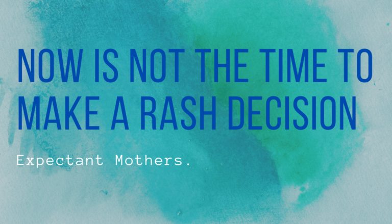 Read more about the article Expectant Mothers–Not the Time to Make Rash Decisions